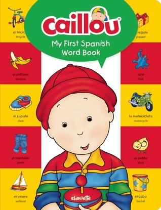 Caillou, My First Spanish Word Book (My First Dictionary: Caillou) (English and Spanish Edition)