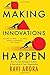 Making Innovation Happen: How You Can Develop a Culture of Innovation in Your Organization