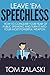Leave 'Em Speechless: How To Conquer Your Fear Of Public Speaking And Turn It Into Your Most Powerful Weapon