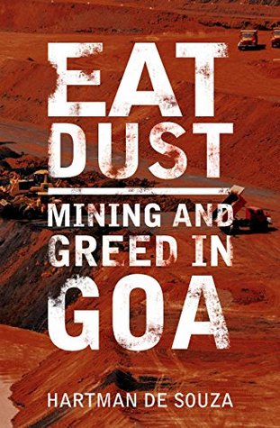 Eat Dust: Mining and Greed in Goa (Kindle Edition)
