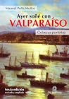 Ayer soñé con Valparaíso: crónicas porteñas (6ta. edición) (Spanish Edition)