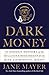 Dark Money: The Hidden Hist...
