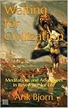 Waiting for Civilization: Meditations and Adventures in Reverence for Life