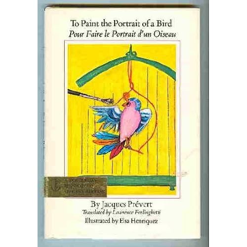 To Paint The Portrait Of A Bird Pour Faire Le Portrait D Un Oiseau By Jacques Prevert