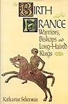 The Birth of France: Warriors, Bishops and Long-Haired Kings