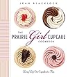 The Prairie Girl Cupcake Cookbook by Jean Blacklock The Prairie Girl Cupcake Cookbook by Jean Blacklock