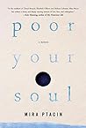 Poor Your Soul by Mira Ptacin