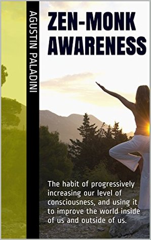 Zen-Monk Awareness: The habit of progressively increasing our level of consciousness (Success 4.0 Book 7)