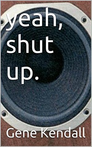 Yeah, Shut Up. (ebook)