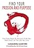 How To Find Your Passion And Purpose: Four Easy Steps to Discover A Job You Want And Live the Life You Love (The Art of Living Book 1)