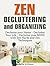 Zen - Decluttering and Organizing: Declutter your Home - Declutter Your Life - Declutter your MIND with Zen Hacks and Zen Techniques (Speed Cleaning, Stress-free Home).