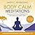 Body Calm Meditations: Expe...