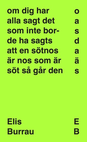 Om dig har alla sagt det som inte borde ha sagts att en sötnos är nos som är söt så går den