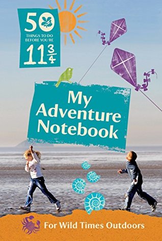 50 Things to Do Before You're 11 3/4: My Adventure Notebook 2015 (Notebook)