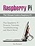 Raspberry Pi: The Ultimate Guide to Raspberry Pi! Plus Raspberry Pi Projects, Tutorials, Troubleshooting, and Much More! (raspberry pi, raspberry pi python, raspberry pi projects)