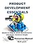 Product Development Essentials: Hands-on Help for Small Manufacturers and Smart Technical People (No Nonsense Manual Book 2)