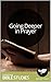 Going Deeper in Prayer: Mul...