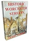 Historic Worcester Streets: Their History and the People Who Lived and Worked in Them