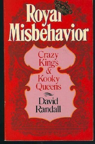 Royal Misbehavior: Crazy Kings and Kooky Queens