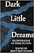 Dark Little Dreams by Brett Reistroffer