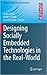 Designing Socially Embedded Technologies in the Real-World