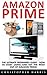 Amazon Prime: The Ultimate Beginners Guide - How To Start Using & Get The Most Out Of Amazon Prime (Amazon Prime Books, Amazon Prime Membership, Amazon Prime)