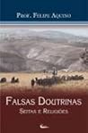 Falsas Doutrinas, Seitas e Religiões by Felipe Aquino