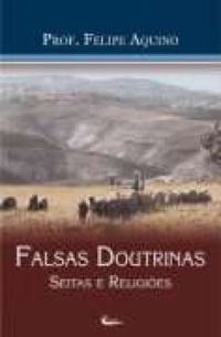 Falsas Doutrinas, Seitas e Religiões