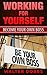 Working For Yourself: Become Your Own Boss