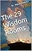 The 29 Wisdom Rooms