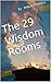 The 29 Wisdom Rooms by Philip Powell