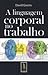 A Linguagem Corporal no Trabalho