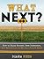 What Next?: How to Enjoy Success, Beat Indecision, and Take Action to Set Your Future Goals
