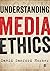Understanding Media Ethics by David Sanford Horner