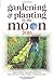 Gardening and Planting by the Moon 2016 by Nick Kollerstrom