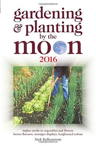 Gardening and Planting by the Moon 2016: Higher Yields in Vegetables and Flowers 2016 (Paperback)