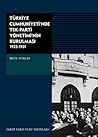 Türkiye Cumhuriyeti'nde Tek Parti Yönetimi'nin Kurulması by Mete Tunçay