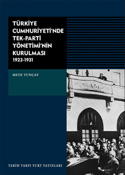 Türkiye Cumhuriyeti'nde Tek Parti Yönetimi'nin Kurulması (1923-1931)
