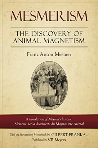 Mesmerism: The Discovery of Animal Magnetism: English Translation of Mesmer's historic Mémoire sur la découverte du Magnétisme Animal (Kindle Edition)