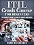 ITIL Crash Course For Beginners: The Complete Guide to Learn ITIL Quickly and Easily!