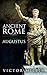 Ancient Rome: The Private Life of the First Emperor Augustus (The Son of a God)