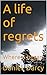A life of regrets: Where it began (A cruel cruel world Book 1)