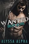 Wanted - Dead or Alive by Alyssa Alpha