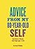 Advice from My 80-Year-Old Self by Susan O'Malley Advice from My 80-Year-Old Self by Susan O'Malley