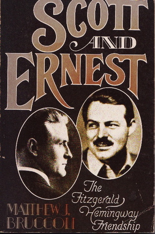 Scott and Ernest: The Fitzgerald/Hemingway Friendship