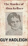 The Murder of Alma Kellner: Nearly Forgotten True Crimes