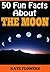 THE MOON: 50 Fun Facts About The Moon