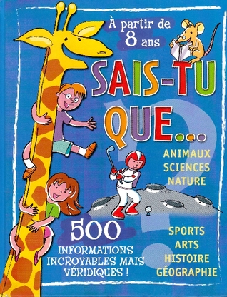 Sais-Tu Que...  500 Informations Incroyables Mais Véridiques!