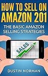 How to Sell on Amazon 201: The Basic Amazon Selling Strategies (Selling on Amazon Tutorials) How to Sell on Amazon 201: The Basic Amazon Selling Strategies (Selling on Amazon Tutorials)