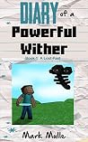 Diary of a Powerful Wither (Book 1): A Lost Past (An Unofficial Minecraft Book for Kids Ages 9 - 12 (Preteen) Diary of a Powerful Wither (Book 1): A Lost Past (An Unofficial Minecraft Book for Kids Ages 9 - 12 (Preteen)